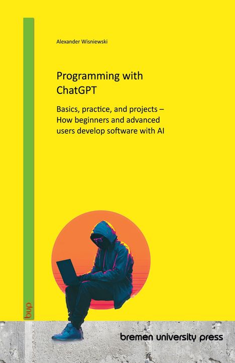 Text: "Programming with ChatGPT" von Alexander Wisniewski. Illustration: Person in Kapuze mit Laptop vor gelbem Hintergrund.