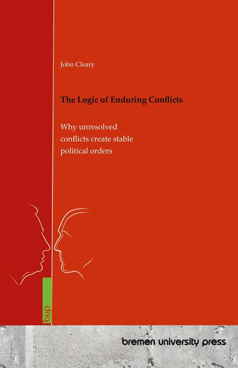 "John Cleary: The Logic of Enduring Conflicts. Why unresolved conflicts create stable political orders." Rotes Design mit Linien.
