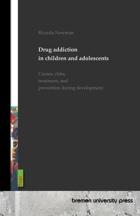 Titel: "Drug addiction in children and adolescents". Farbige Illustration am Rand, unten Betontextur. Logo der Bremen Uni Press.