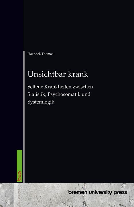 Oben: "Haendel, Thomas", "Unsichtbar krank", "Seltene Krankheiten zwischen Statistik, Psychosomatik und Systemlogik". Unten: "bremen university press".
