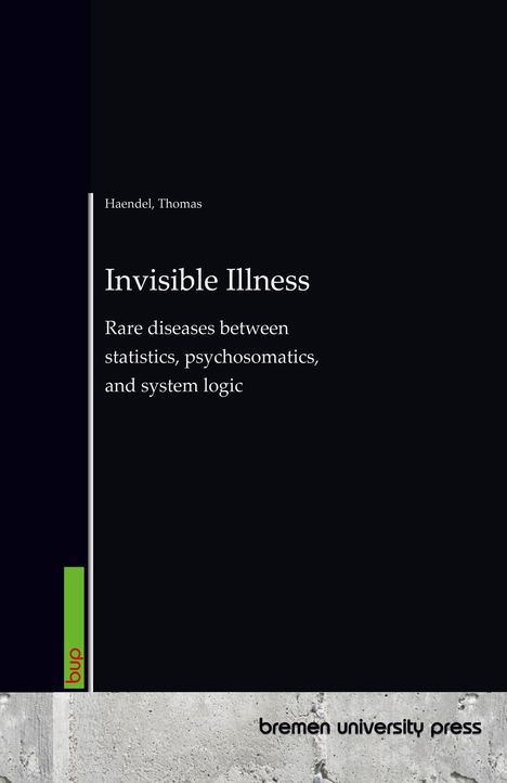 Buchcover mit Text: "Invisible Illness: Rare diseases between statistics, psychosomatics, and system logic" von Thomas Haendel.