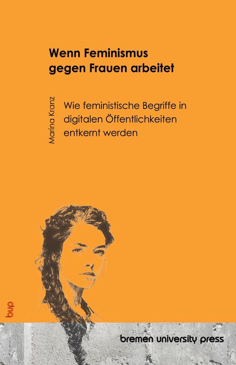 "Wenn Feminismus gegen Frauen arbeitet" zentriert, darunter eine gezeichnete Frau. "bup" links, "bremen university press" unten rechts.