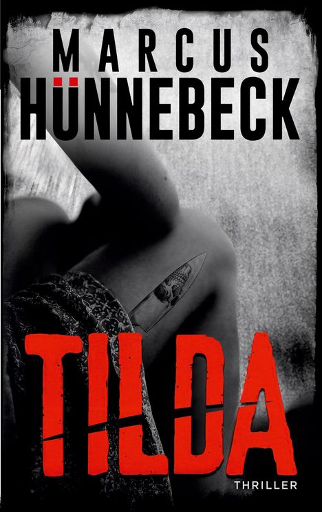 Text: "Marcus Hünnebeck", "Tilda", "Thriller". Schwarz-Weiß-Illustration einer Frau, die mit einem Messer posiert.