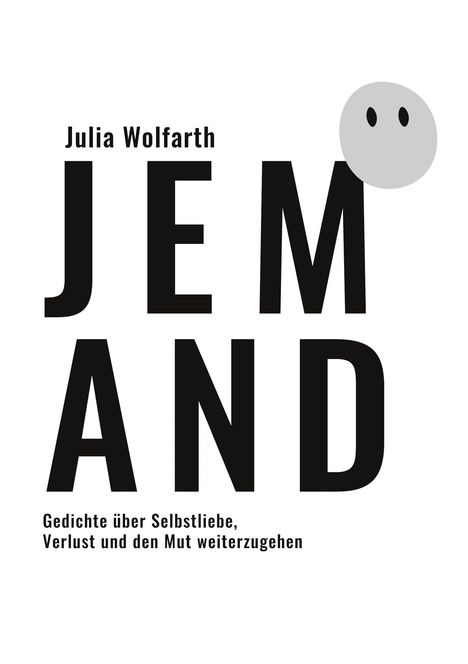 "Julia Wolfarth. JEMAND. Gedichte über Selbstliebe, Verlust und den Mut weiterzugehen." Große Buchstaben, schlichtes Design.