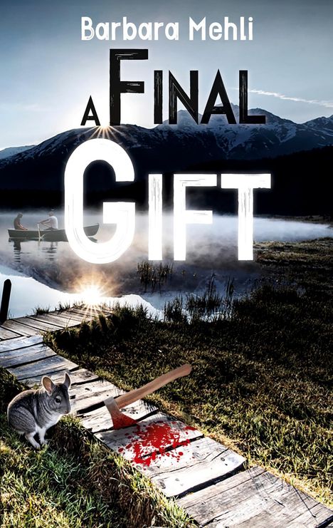 Text: "Barbara Mehli A Final Gift." 

Eine Axt mit Blut auf Holzsteg, Maus daneben, Nebelsee und Berge im Hintergrund.