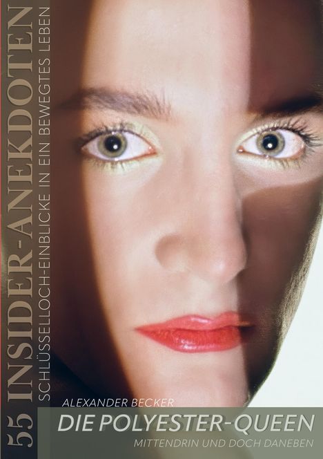 „55 Insider-Anekdoten. Alexander Becker. Die Polyester-Queen. Mittendrin und doch daneben.“ Ein Nahaufnahme-Gesicht.