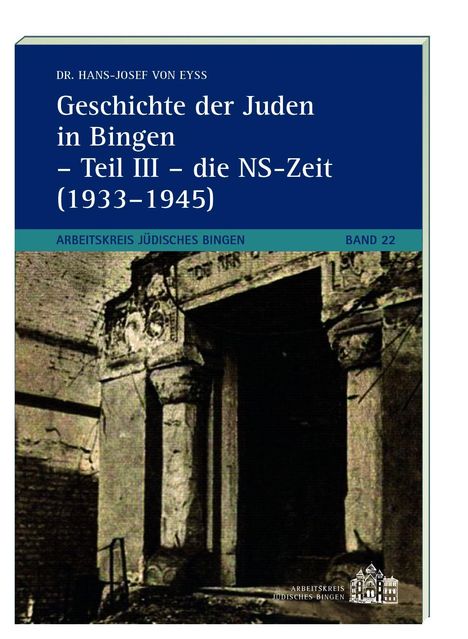 Buchcover: "Geschichte der Juden in Bingen – Teil III – die NS-Zeit (1933–1945)" von Dr. Hans-Josef von Eyss. Im Hintergrund ein altes Gebäude.