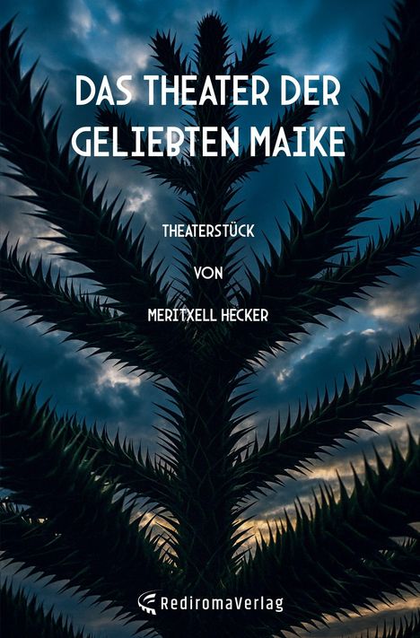 Titel: "Das Theater der geliebten Maike", Theaterstück von Meritxell Hecker. Silhouette einer Pflanze vor dramatischem Himmel.