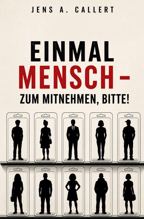 "Einmal Mensch – Zum Mitnehmen, bitte!" - Silhouetten von Personen in Verpackungen angeordnet wie Verkaufswaren.