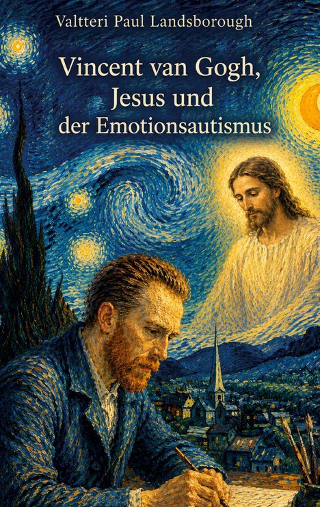 Titel: "Vincent van Gogh, Jesus und der Emotionsautismus". Van Gogh malt unter einem sternenklaren Himmel mit Jesus im Hintergrund.