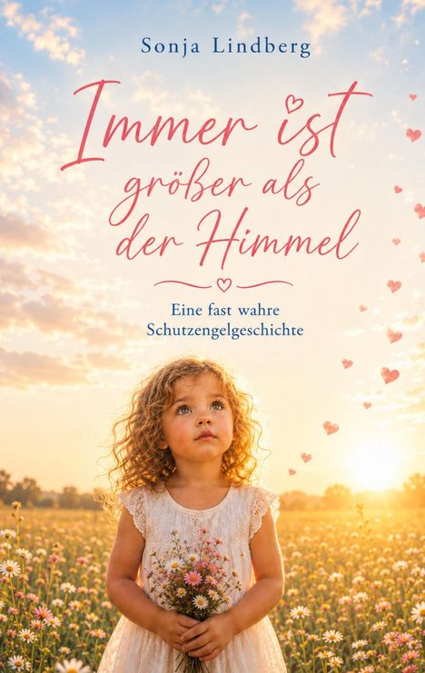 "Immer ist größer als der Himmel. Eine fast wahre Schutzengelgeschichte." Ein kleines Mädchen steht in einem Feld.