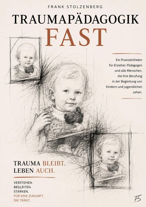 „Traumapädagogik FAST“, „Trauma bleibt. Leben auch.“ Bleistiftzeichnung eines Kindes mit Spielzeug in verschiedenen Ansichten.