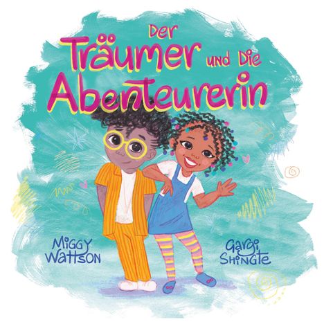 Titel: "Der Träumer und Die Abenteurerin". Zwei fröhliche Kinder, bunt gekleidet, stehen vor einem türkisfarbenen Hintergrund.