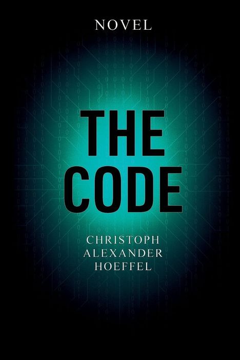 „NOVEL“ oben, „THE CODE“ zentral, „CHRISTOPH ALEXANDER HOEFFEL“ unten. Hintergrund: grünlich mit Binärcode.