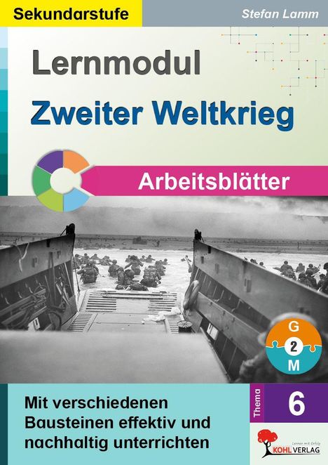 Sekundarstufe. Lernmodul Zweiter Weltkrieg. Arbeitsblätter. Mit verschiedenen Bausteinen effektiv und nachhaltig unterrichten.
