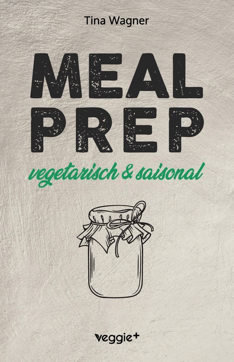 „Meal Prep: vegetarisch & saisonal. Tina Wagner.” Illustration eines Einmachglases mit Stoffabdeckung auf strukturiertem Hintergrund.