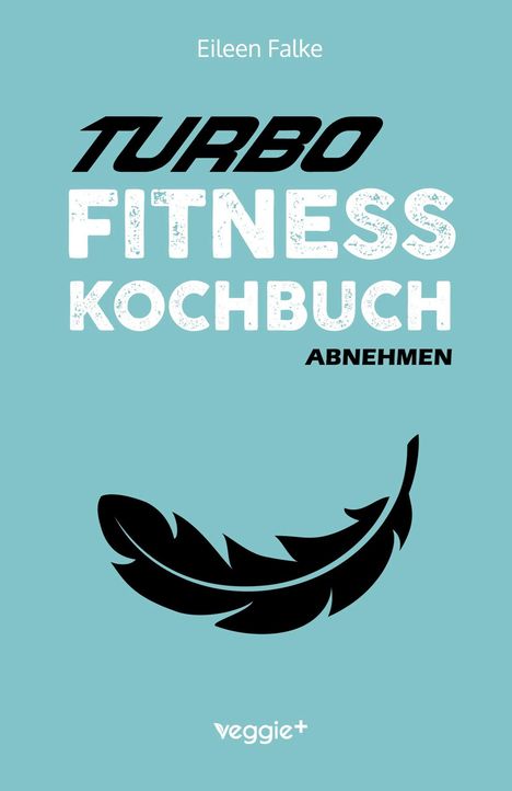Oben steht "Eileen Falke". Darunter "Turbo Fitness Kochbuch Abnehmen". Unten eine schwarze Federillustration.