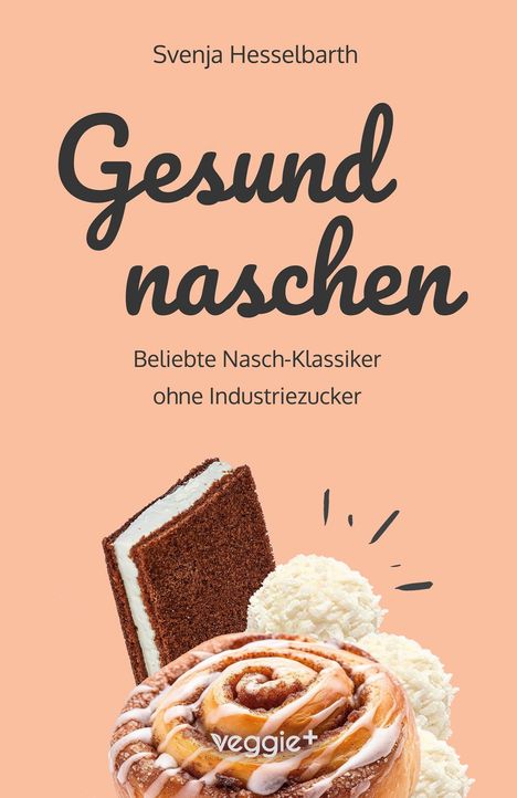 Text: "Svenja Hesselbarth, Gesund naschen. Beliebte Nasch-Klassiker ohne Industriezucker."  
Illustration von süßen Leckereien.