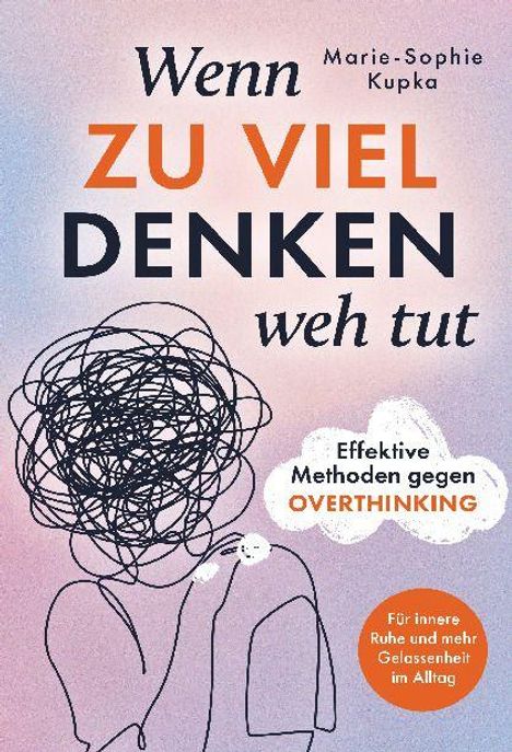 "Wenn zu viel Denken weh tut" von Marie-Sophie Kupka. Illustration: Kopf aus verworrenen Linien, Buchtitel in kräftigen Farben.
