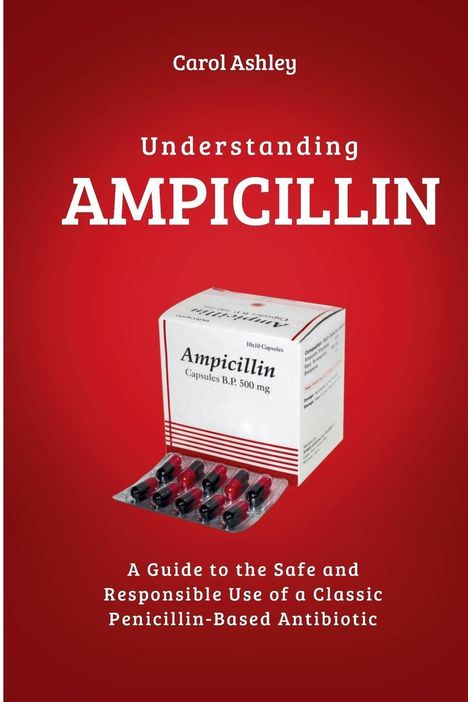 Titel: "Understanding AMPICILLIN"; Autor: Carol Ashley. Eine Schachtel und Blister mit Ampicillin-Kapseln auf rotem Hintergrund.