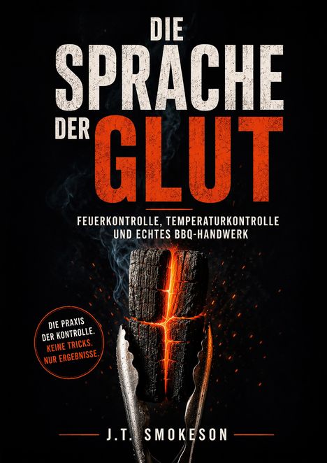 Texte: "Die Sprache der Glut", "Feuerkontrolle, Temperaturkontrolle und echtes BBQ-Handwerk", "Die Praxis der Kontrolle. Keine Tricks. Nur Ergebnisse.", "J.T. Smokeson". Illustration: Glühende Kohle in einer Grillzange.