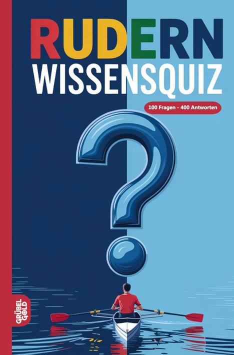 „Rudern Wissensquiz, 100 Fragen - 400 Antworten“. Illustration: Mensch rudert vor großem Fragezeichen.