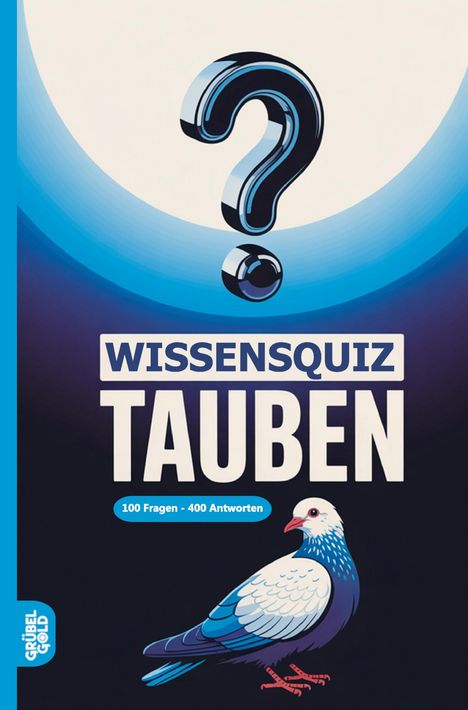 "WISSENSQUIZ TAUBEN. 100 Fragen - 400 Antworten." Illustration eines großen Fragezeichens und einer Taube.