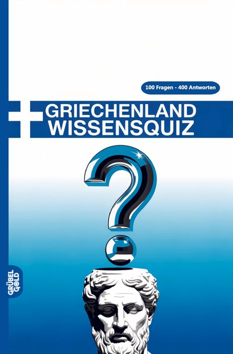 „GRIECHENLAND WISSENSQUIZ“, „100 Fragen - 400 Antworten“. Illustration mit griechischem Kopf und großem Fragezeichen.