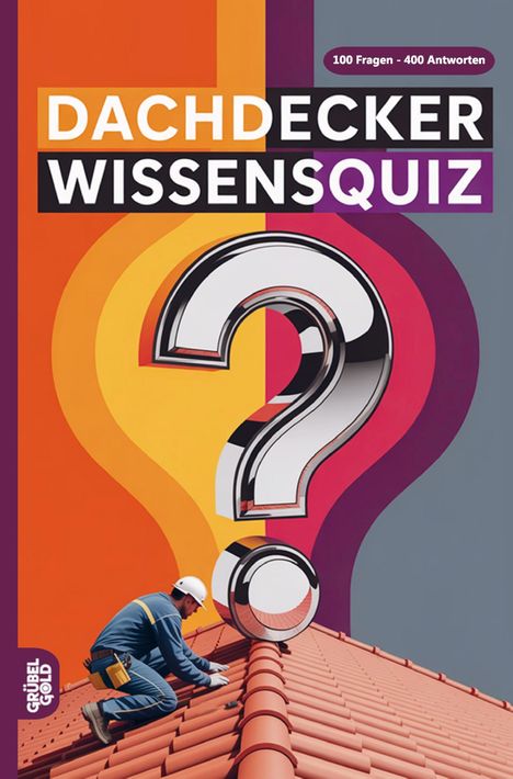 "Dachdecker Wissensquiz", "100 Fragen - 400 Antworten". Illustration: Dachdecker auf Ziegeldach, großes Fragezeichen.
