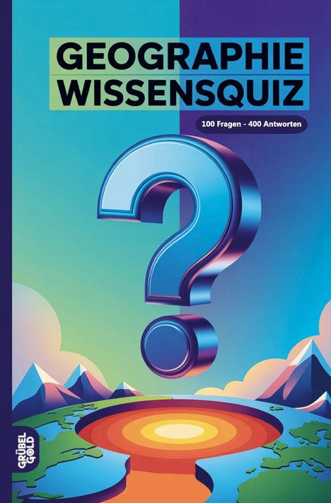 "GEOGRAPHIE WISSENSQUIZ", "100 Fragen - 400 Antworten", Illustration eines großen Fragezeichens über einer Erdkarte.