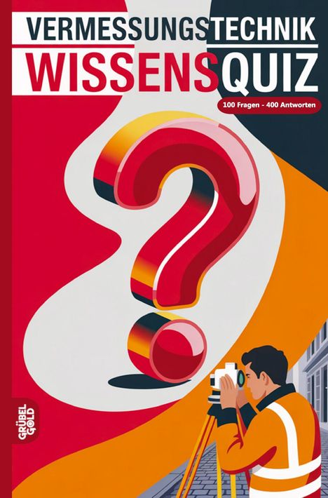 „VERMESSUNGSTECHNIK WISSENSQUIZ“, „100 Fragen – 400 Antworten“. Illustration: Person mit Vermessungsgerät.