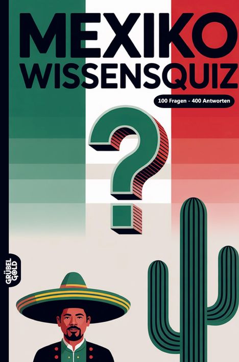 "MEXIKO WISSENSQUIZ", "100 Fragen - 400 Antworten". Illustration: Mann mit Sombrero, Kaktus und großes Fragezeichen.