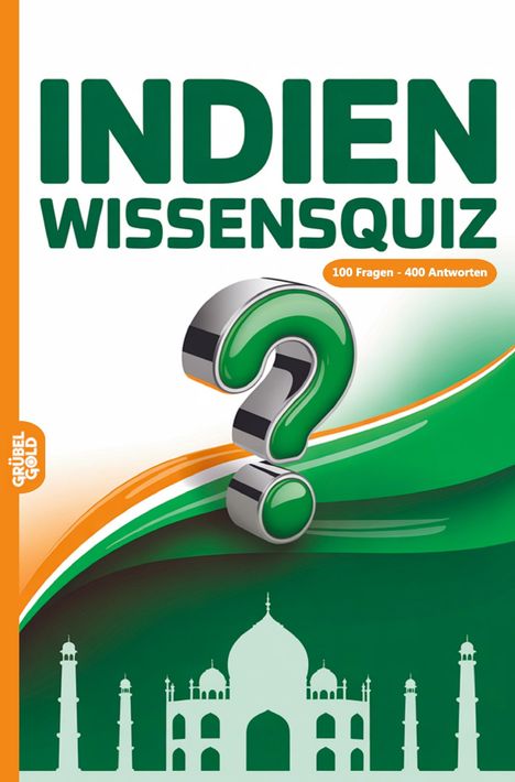 „INDIEN WISSENSQUIZ“ groß, „100 Fragen - 400 Antworten“ in einem orangefarbenen Kreis, Fragezeichen, Silhouette des Taj Mahal.