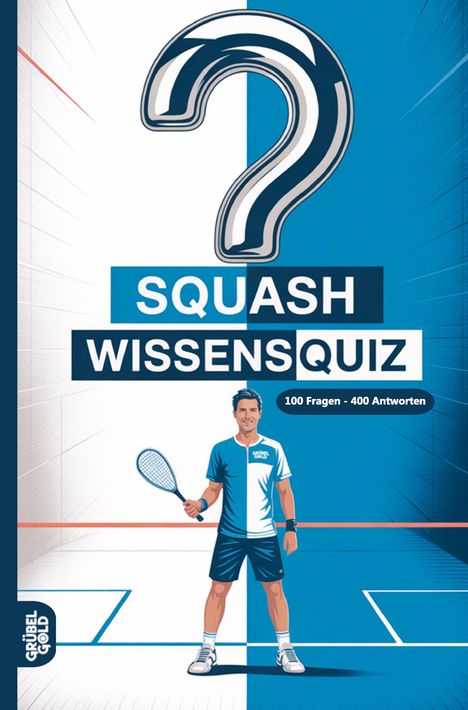 "SQUASH WISSENSQUIZ" und "100 Fragen - 400 Antworten". Eine Illustration zeigt einen Mann mit Squashschläger.