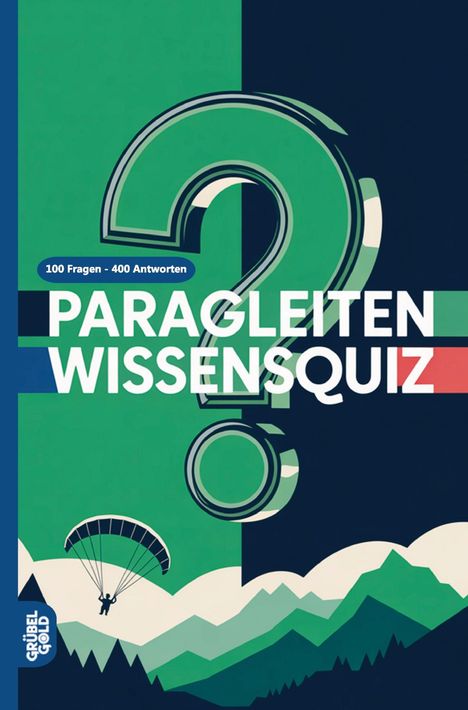 Text: "100 Fragen - 400 Antworten", "PARAGLEITEN WISSENSQUIZ", "GRÜBEL GOLD". Illustration: Paragleiter über Bergen.