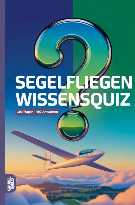 Text: "SEGELFLIEGEN WISSENSQUIZ" und "100 Fragen - 400 Antworten". Illustration eines Segelflugzeugs und eines großen Fragezeichens am Himmel.