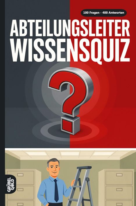 "Abteilungsleiter Wissensquiz. 100 Fragen - 400 Antworten." Illustration mit Mann neben einer Leiter.