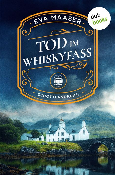 „Eva Maaser - Tod im Whiskyfass - Schottlandkrimi.“ Eine Illustration zeigt ein weißes Haus an einem Fluss mit Brücke.