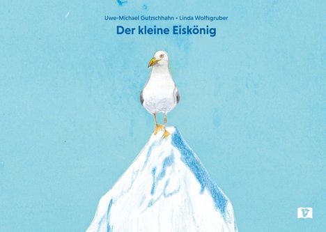 Text: "Uwe-Michael Gutzschhahn • Linda Wolfsgruber Der kleine Eiskönig". Eine Seemöwe steht auf einer verschneiten Spitze.