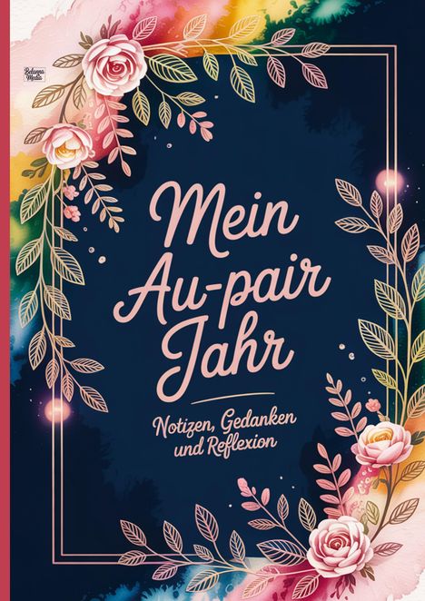 "Mein Au-pair Jahr: Notizen, Gedanken und Reflexion." 

Illustration mit Blumen und bunten, lebendigen Farben.