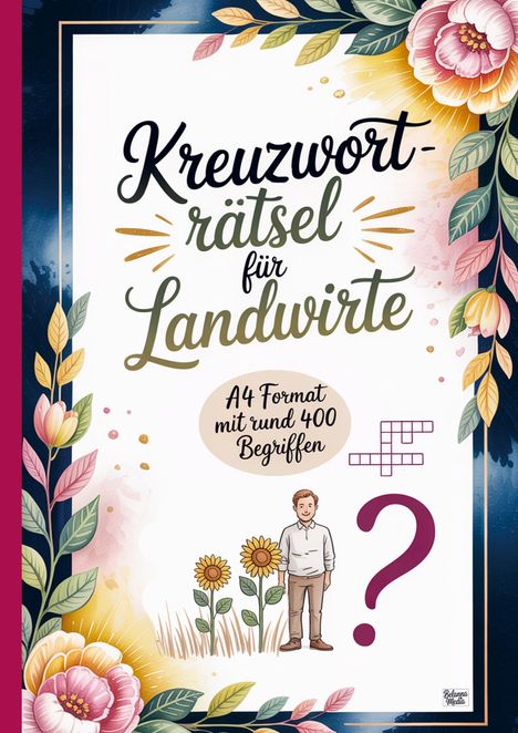 "Kreuzworträtsel für Landwirte. A4 Format mit rund 400 Begriffen." Florale Illustration mit Landwirt und Sonnenblumen.