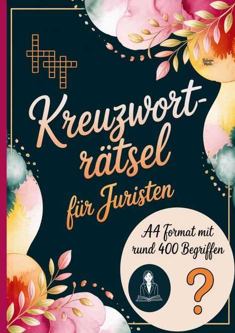 Texte: "Kreuzworträtsel für Juristen", "A4 Format mit rund 400 Begriffen". Verspielte, bunte florale Illustration.