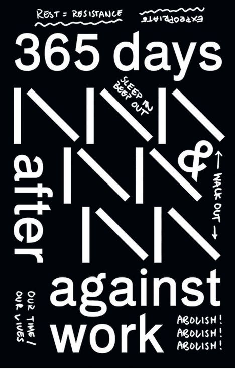 Texte: "365 days after against work," "REST = RESISTANCE," "SLEEP IN DEEP OUT," "OUR TIME OUR LIVES," "ABOLISH!"
