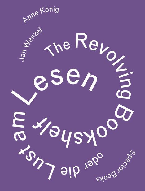 Text in Spirale: „Anne König, Jan Wenzel. The Revolving Bookshelf oder die Lust am Lesen. Spector Books“. Hintergrund: lila.
