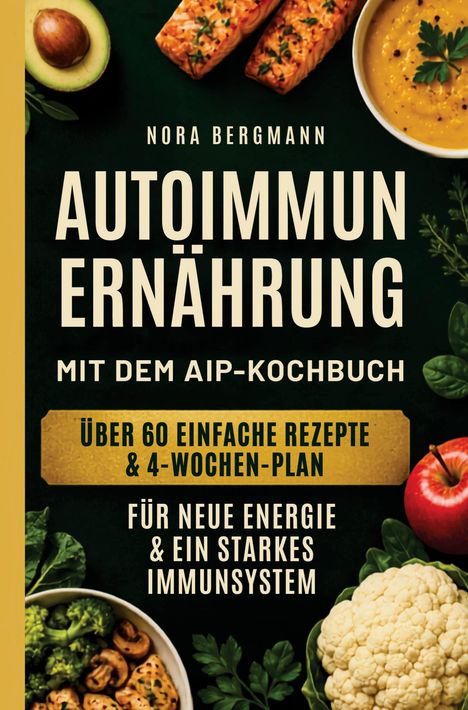 "Nora Bergmann. AUTOIMMUN ERNÄHRUNG. Mit dem AIP-Kochbuch. Über 60 einfache Rezepte & 4-Wochen-Plan. Für neue Energie."

Oben Avocado, Lachs und Suppe, unten Brokkoli und Blumenkohl.