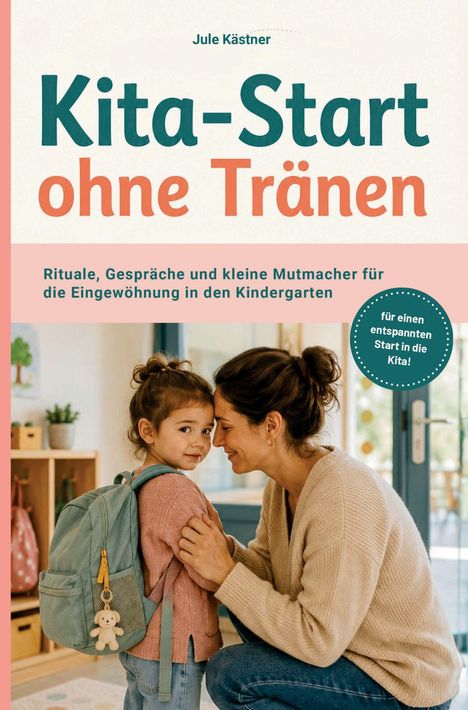 "Kita-Start ohne Tränen" von Jule Kästner; Mutter lächelt Kind mit Rucksack zu, Text: "für einen entspannten Start in die Kita!"