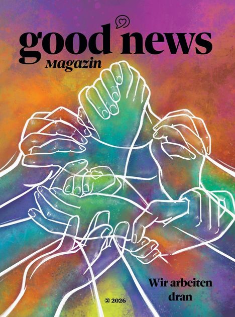 "good news Magazin", "Wir arbeiten dran". Eine farbenfrohe, abstrakte Illustration von Händen, die sich gegenseitig halten.