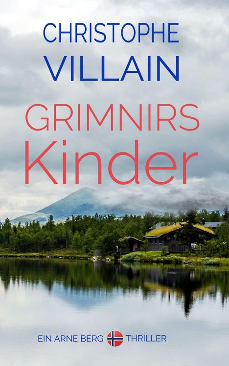 Text: "CHRISTOPHE VILLAIN GRIMNIRS Kinder EIN ARNE BERG THRILLER." See mit Wald, Hütte und Berg im Hintergrund.