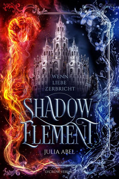 Text: "Wenn Liebe zerbricht, Shadow Element, Julia Abel, Lycrow Verlag." Ein Schloss umgeben von Feuer und Eis.
