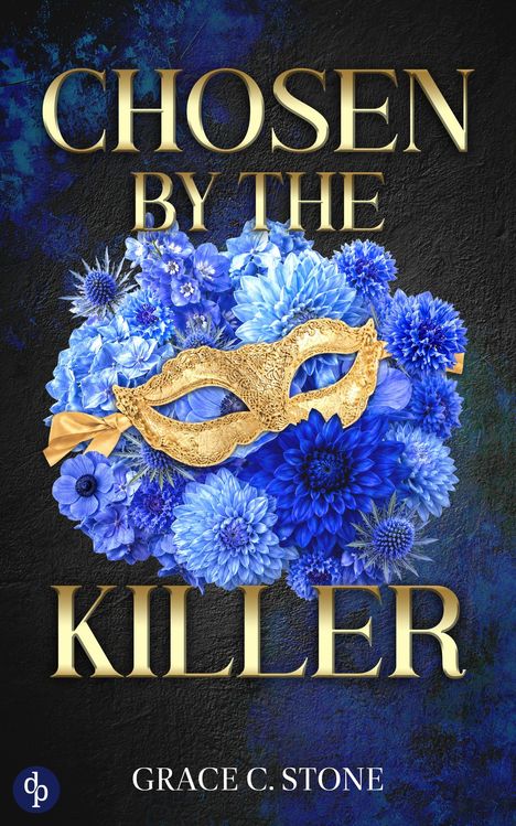 "CHOSEN BY THE KILLER" und "GRACE C. STONE". Ein goldene Maske auf blauen Blumen. Ein stilisiertes "dp" Logo unten.